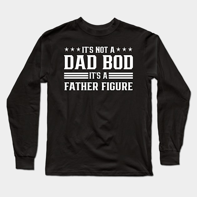 IT's not a dad bod It's a father figure Long Sleeve T-Shirt by TEEPHILIC